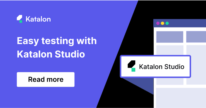 Easy Testing - Katalon Studio at a Glance | Let’s get technical!