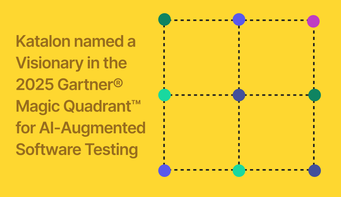 Katalon named a Visionary in the 2025 Gartner® Magic Quadrant™ for AI-Augmented Software Testing