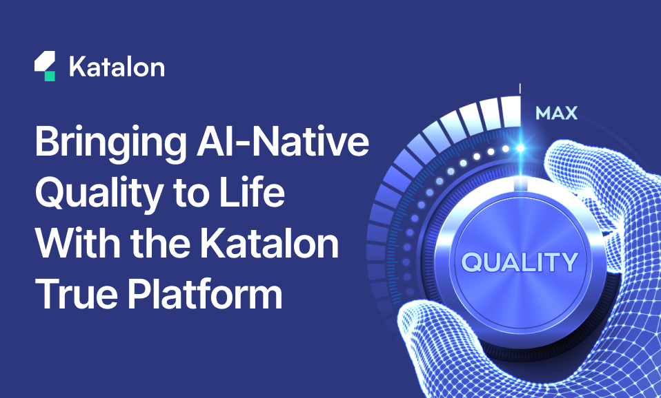 Webinar: Bringing AI-Native Quality to Life With the Katalon True Platform