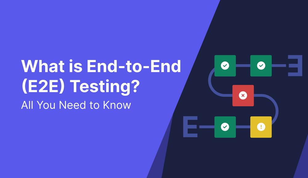 What is End-to-End (E2E) Testing? All You Need to Know