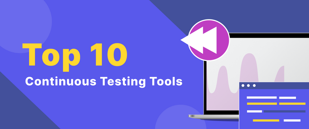 Top 10 Continuous Testing Tools | 2022 Updated