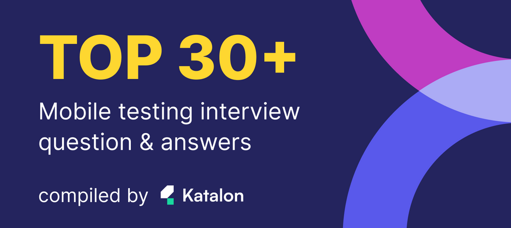 Top 30 Mobile Testing Interview Questions & Answers for 2022 image