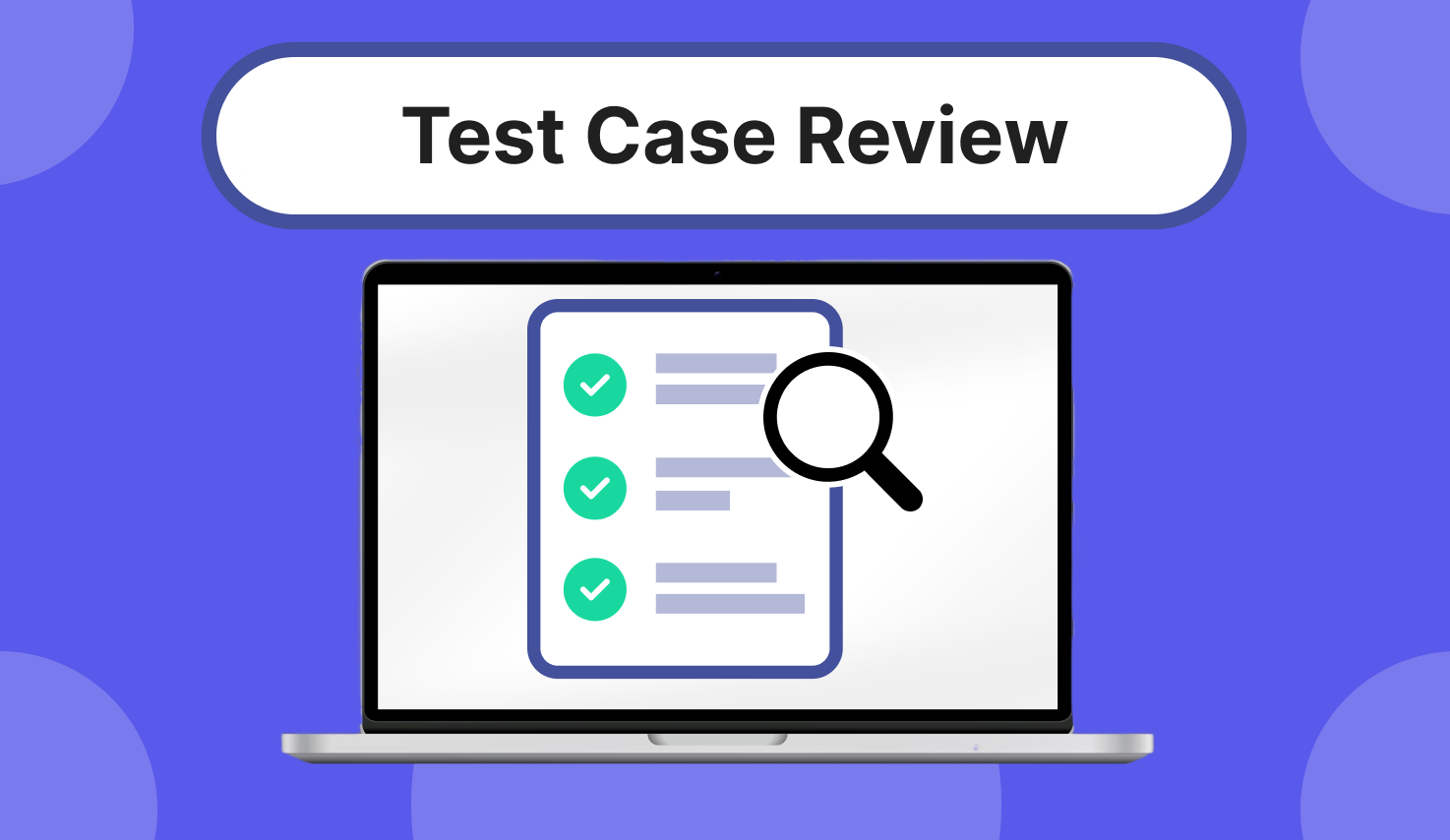 Test Case Review Process: Steps and Best Practices
