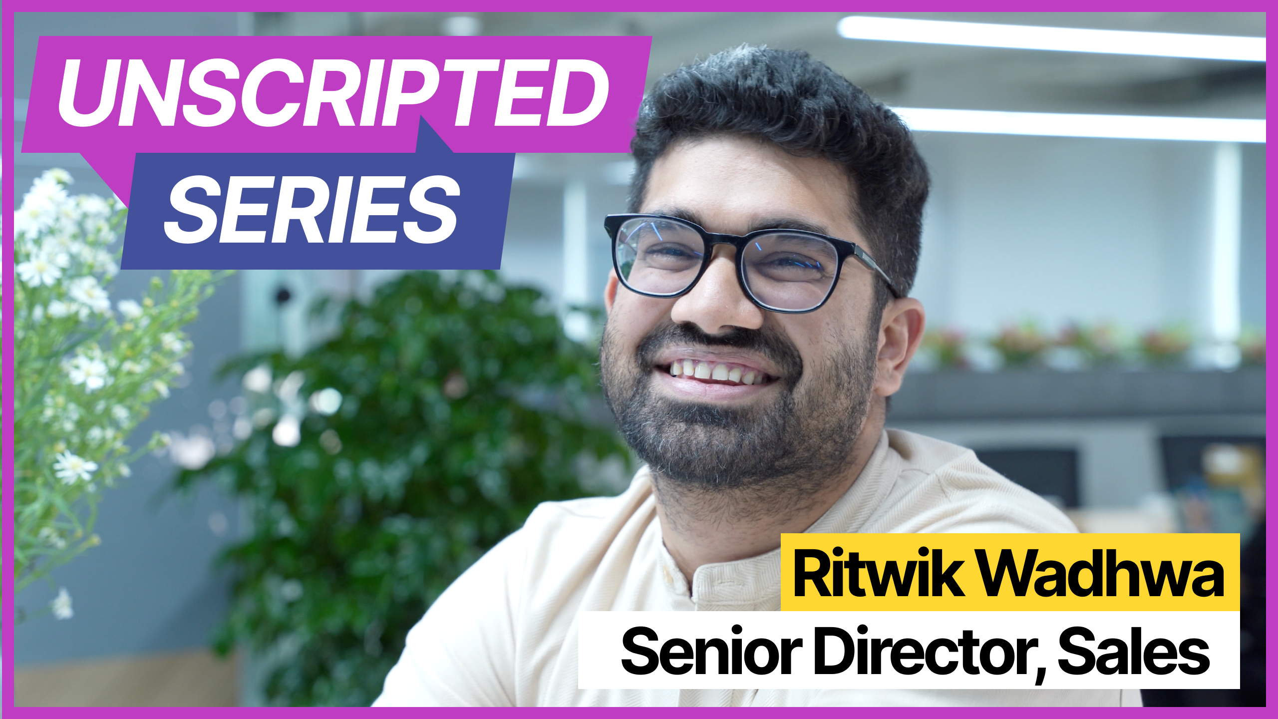 Unscripted Series | Episode 1: Ritwik Wadhwa